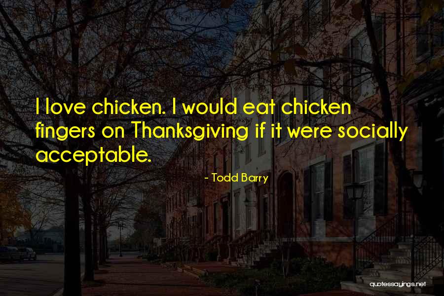Love Acceptable Quotes By Todd Barry Love Acceptable Quotes By Todd Barry