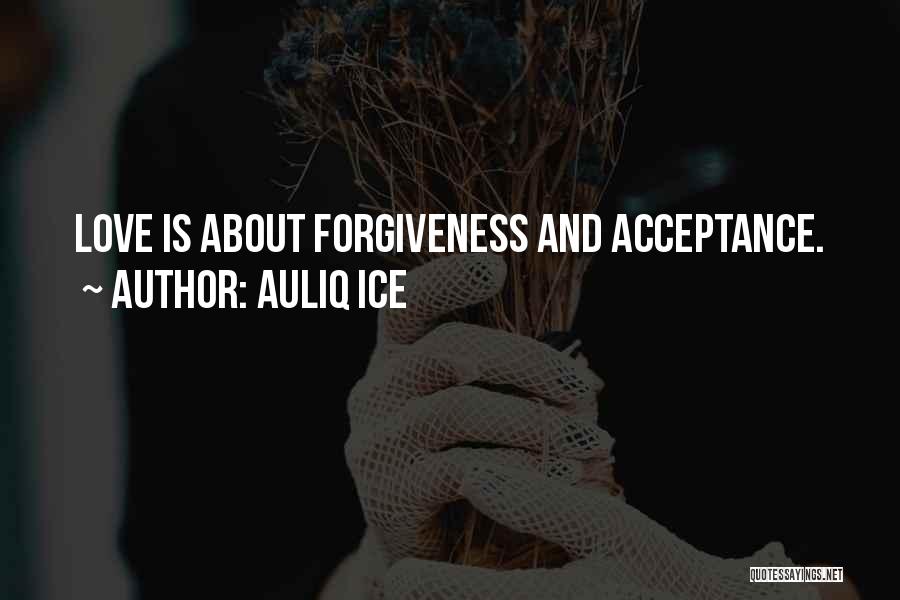 Love Acceptance Forgiveness Quotes By Auliq Ice