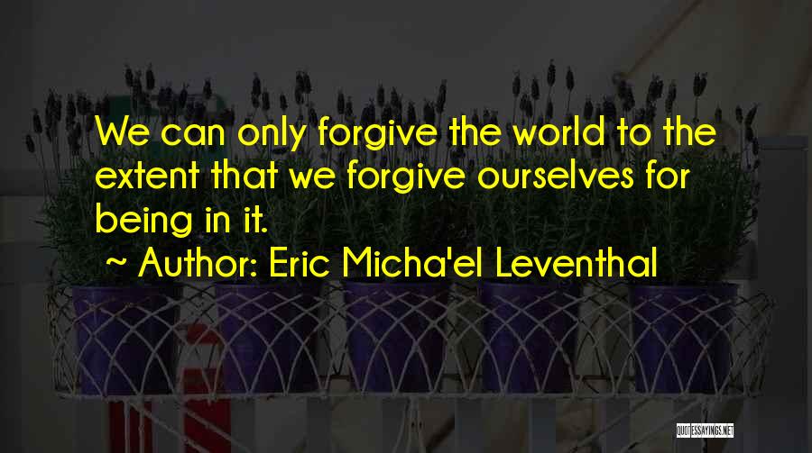 Love Acceptance Forgiveness Quotes By Eric Micha'el Leventhal