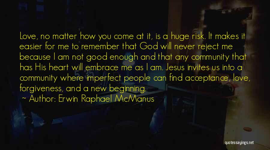 Love Acceptance Forgiveness Quotes By Erwin Raphael McManus