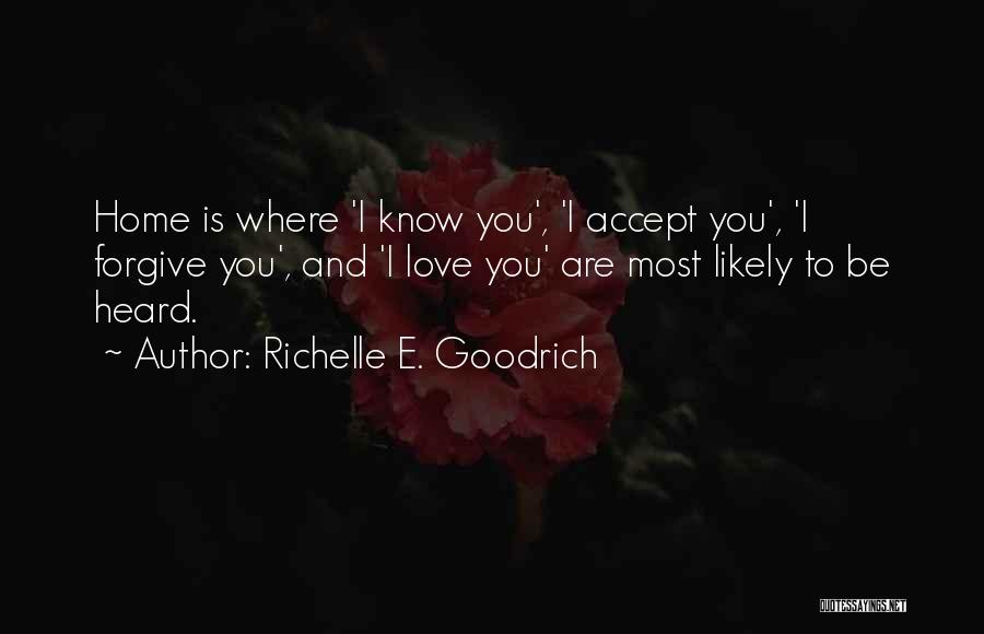 Love Acceptance Forgiveness Quotes By Richelle E. Goodrich