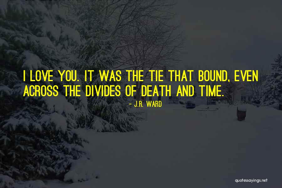 Love Across Time Quotes By J.R. Ward Love Across Time Quotes By J.R. Ward