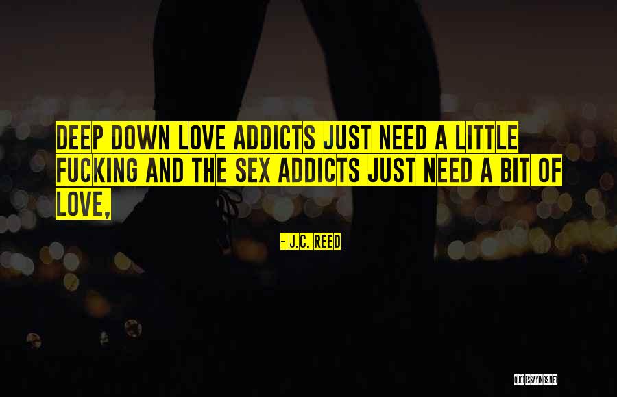 Love Addicts Quotes By J.C. Reed Love Addicts Quotes By J.C. Reed