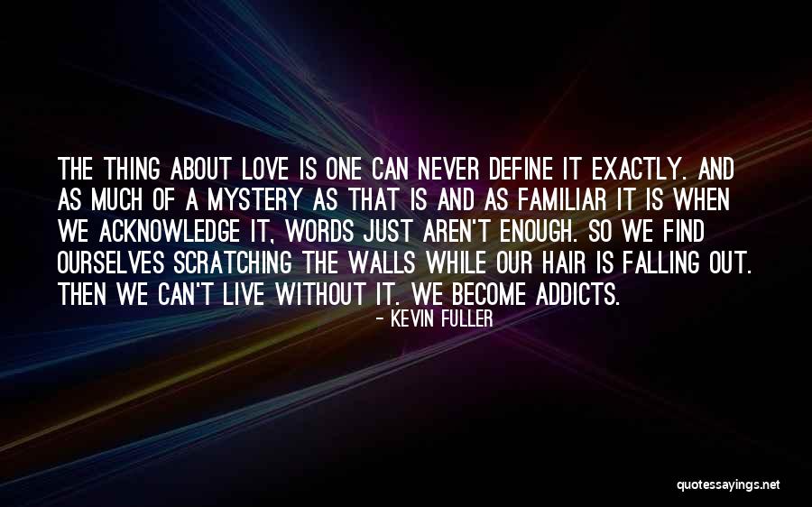Love Addicts Quotes By Kevin Fuller Love Addicts Quotes By Kevin Fuller