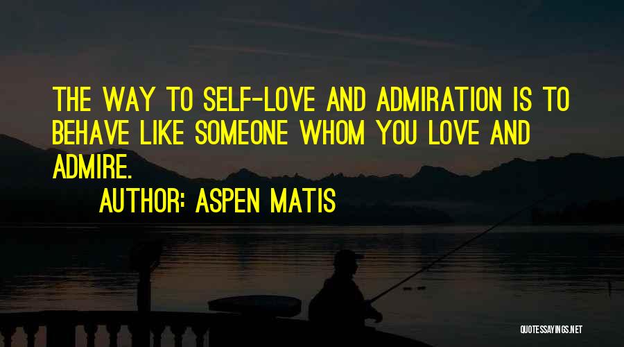 Love Admire You Quotes By Aspen Matis