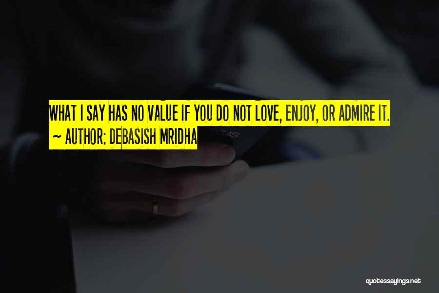 Love Admire You Quotes By Debasish Mridha