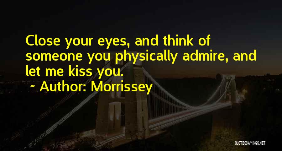 Love Admire You Quotes By Morrissey