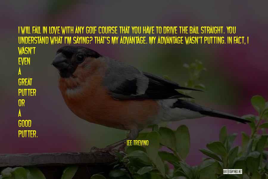 Love Advantage Quotes By Lee Trevino Love Advantage Quotes By Lee Trevino