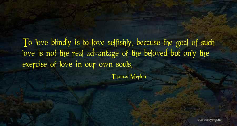 Love Advantage Quotes By Thomas Merton Love Advantage Quotes By Thomas Merton