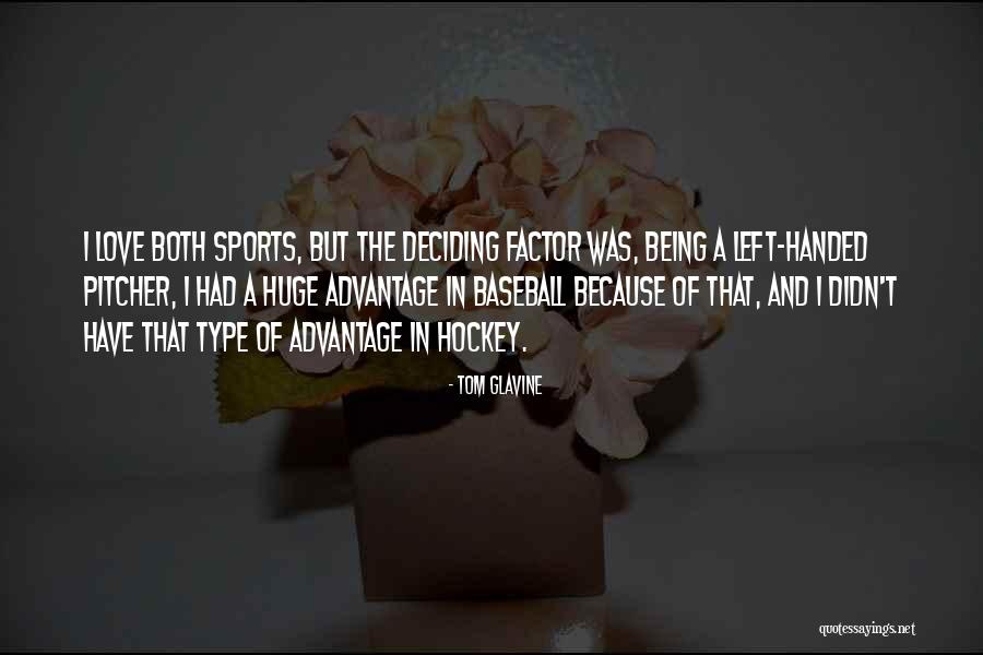 Love Advantage Quotes By Tom Glavine Love Advantage Quotes By Tom Glavine