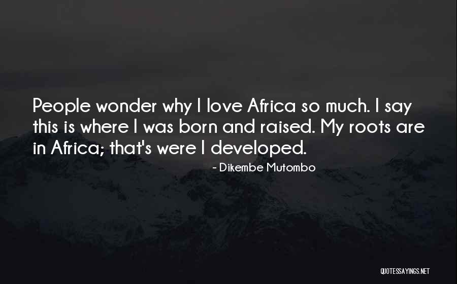 Love Africa Quotes By Dikembe Mutombo