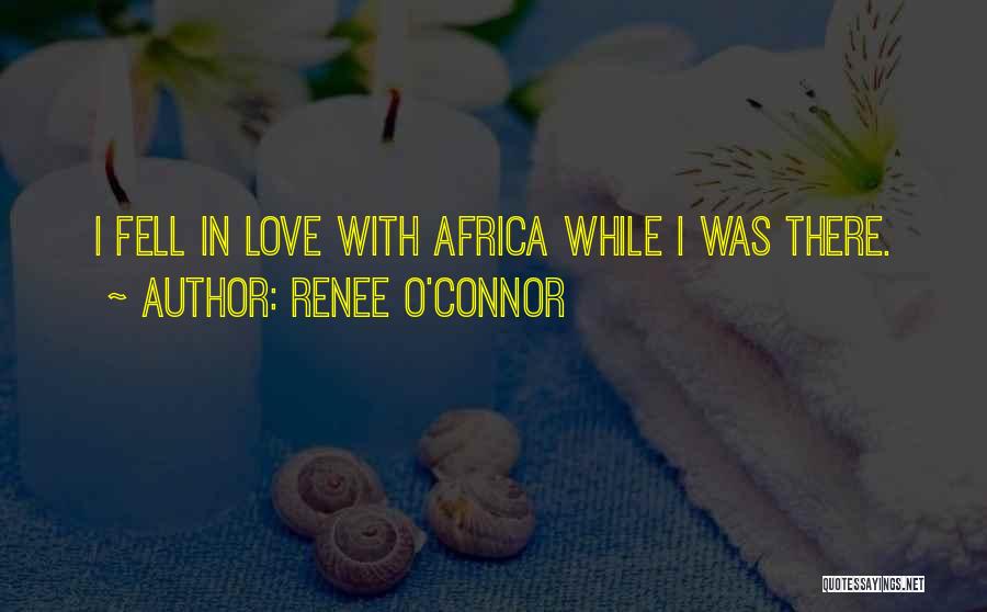 Love Africa Quotes By Renee O'Connor