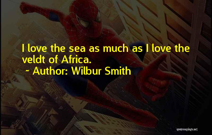 Love Africa Quotes By Wilbur Smith