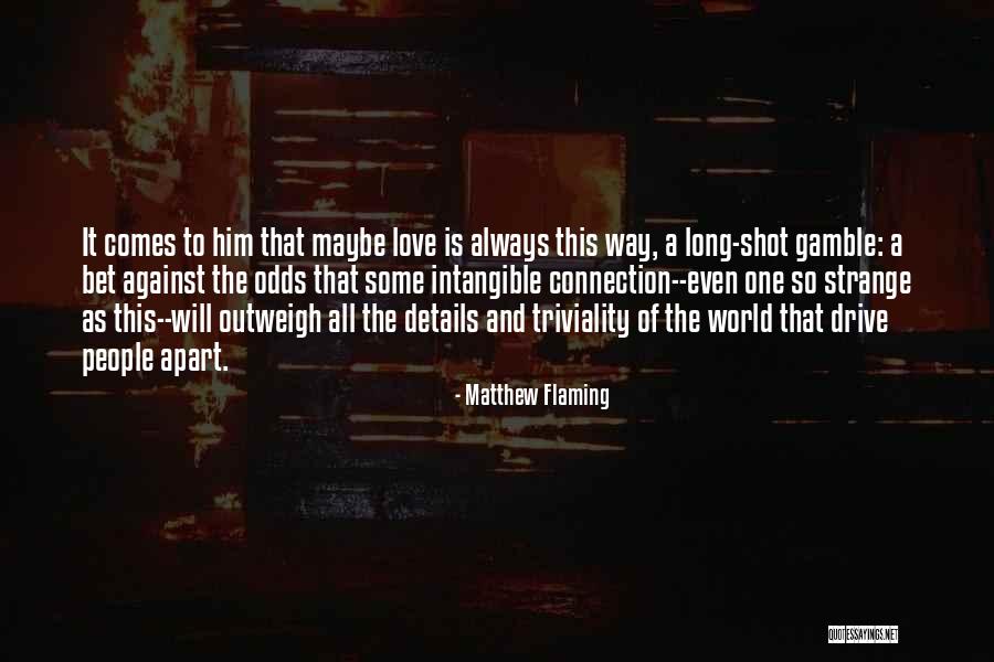 Love Against All Odds Quotes By Matthew Flaming Love Against All Odds Quotes By Matthew Flaming