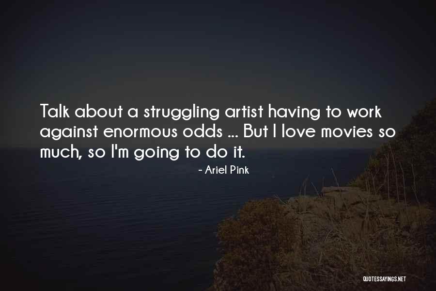 Love Against Odds Quotes By Ariel Pink Love Against Odds Quotes By Ariel Pink