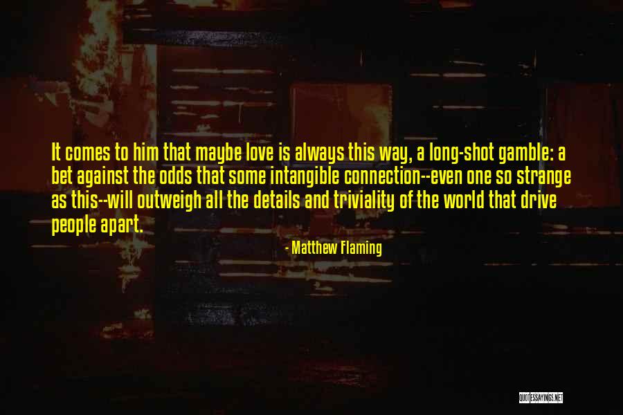 Love Against Odds Quotes By Matthew Flaming Love Against Odds Quotes By Matthew Flaming