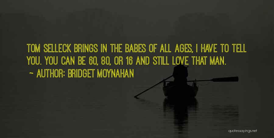 Love Ages Quotes By Bridget Moynahan