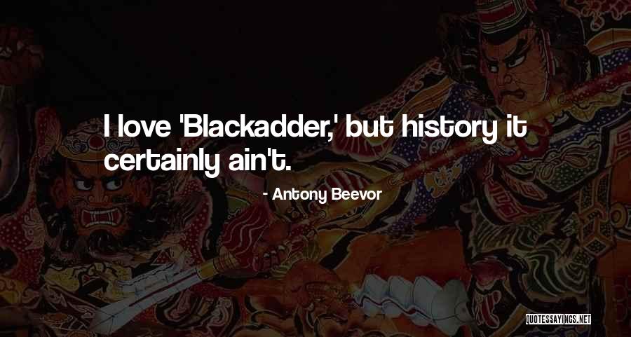 Love Ain't For Me Quotes By Antony Beevor Love Ain't For Me Quotes By Antony Beevor
