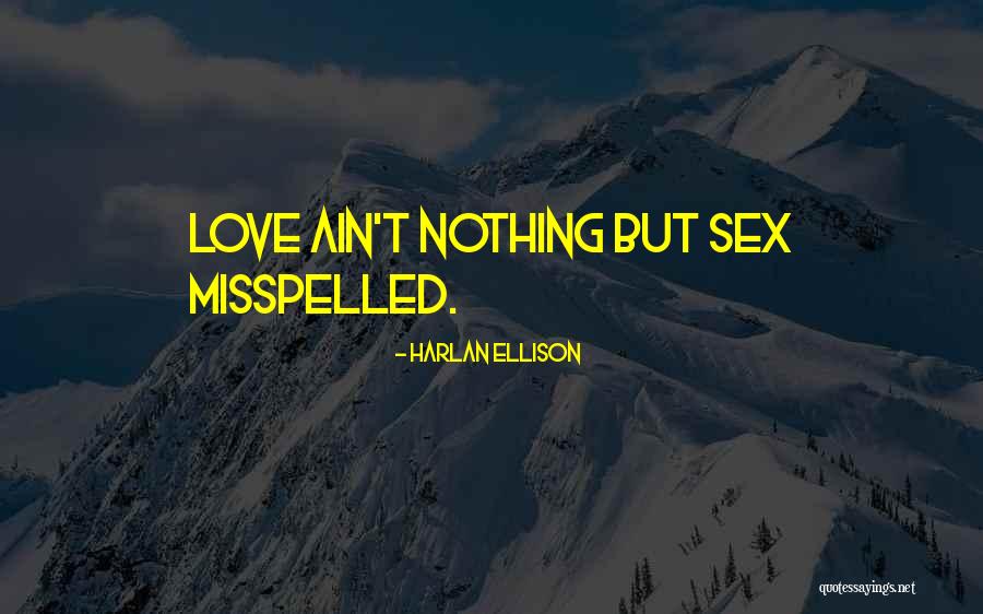Love Ain't For Me Quotes By Harlan Ellison Love Ain't For Me Quotes By Harlan Ellison