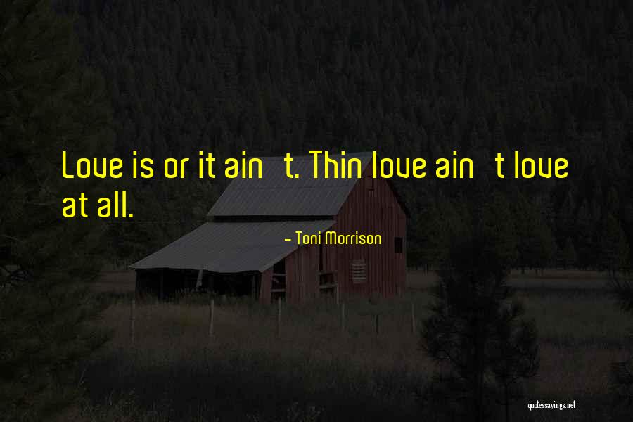 Love Ain't For Me Quotes By Toni Morrison Love Ain't For Me Quotes By Toni Morrison