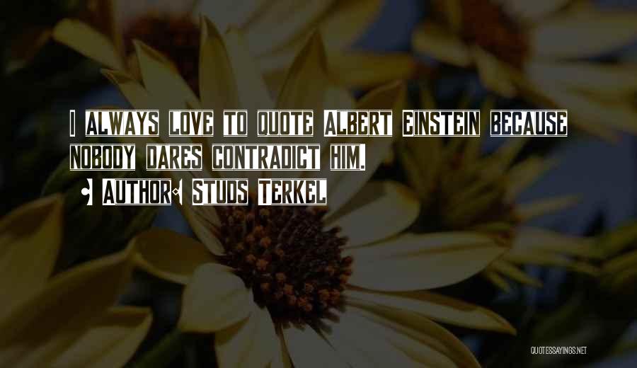 Love Albert Einstein Quotes By Studs Terkel