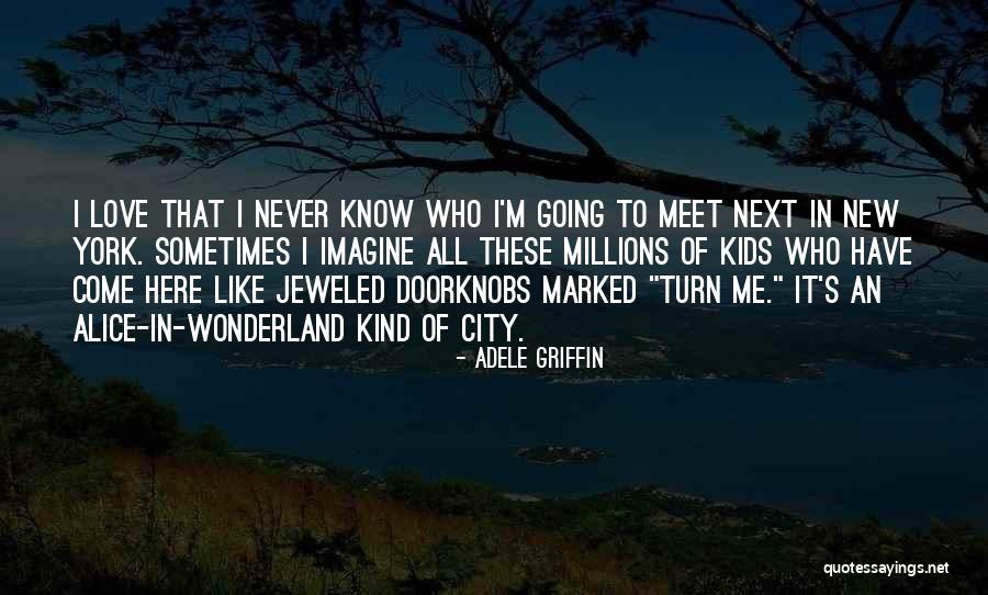 Love Alice In Wonderland Quotes By Adele Griffin Love Alice In Wonderland Quotes By Adele Griffin