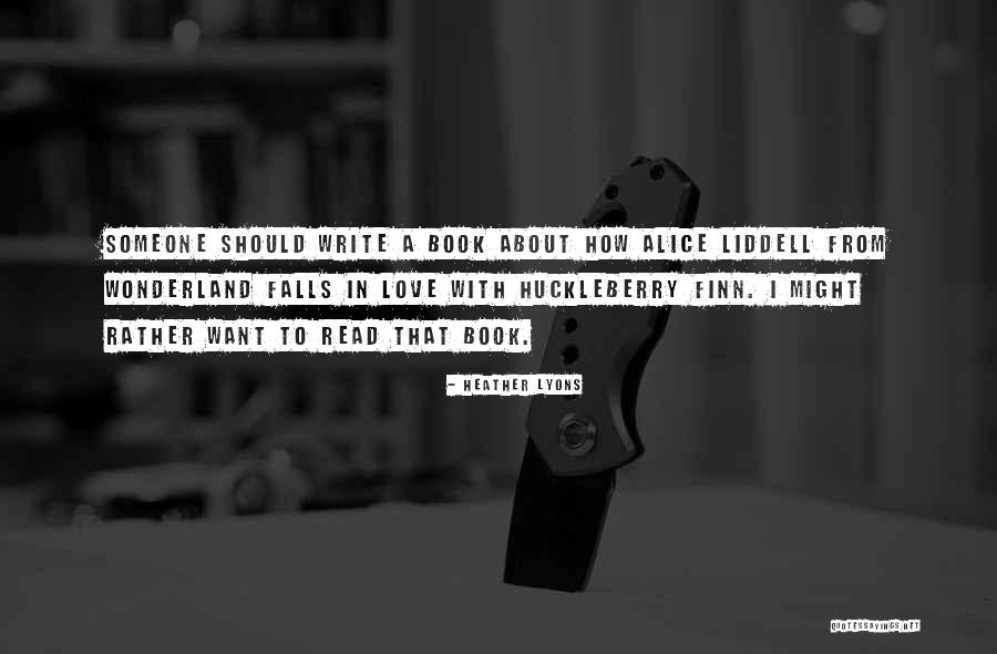 Love Alice In Wonderland Quotes By Heather Lyons Love Alice In Wonderland Quotes By Heather Lyons