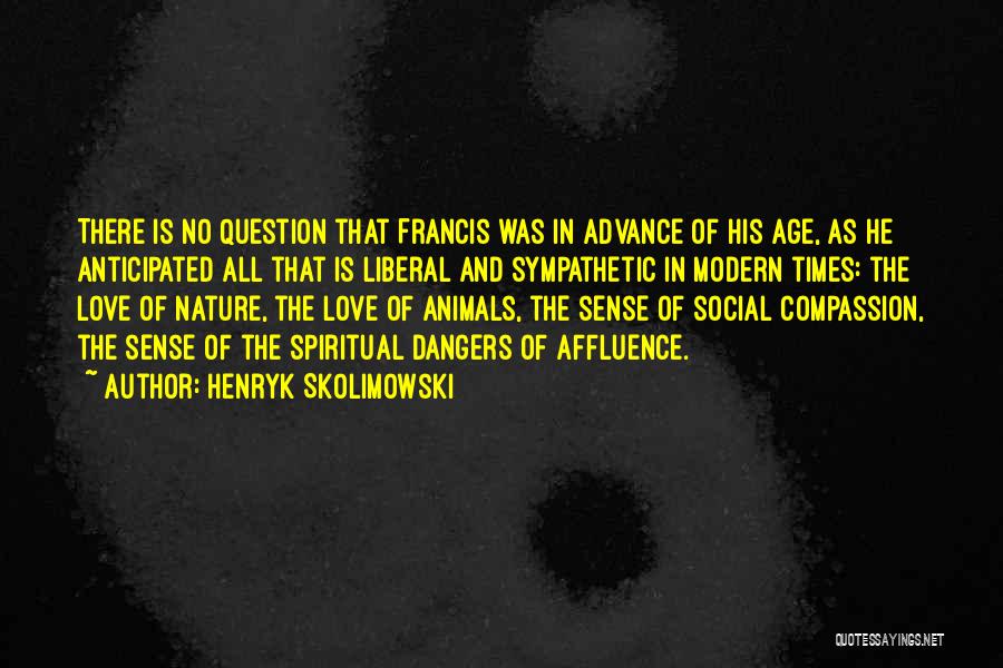 Love All Animals Quotes By Henryk Skolimowski