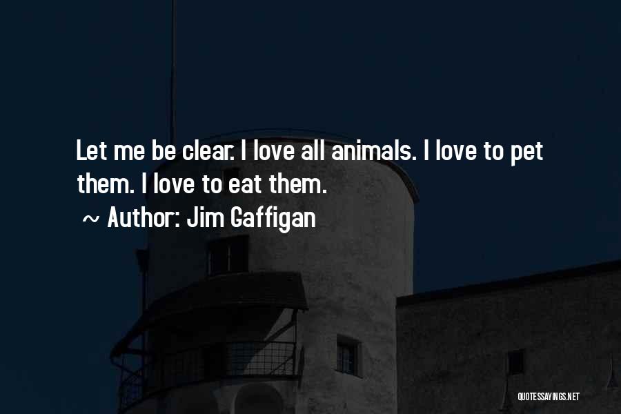 Love All Animals Quotes By Jim Gaffigan
