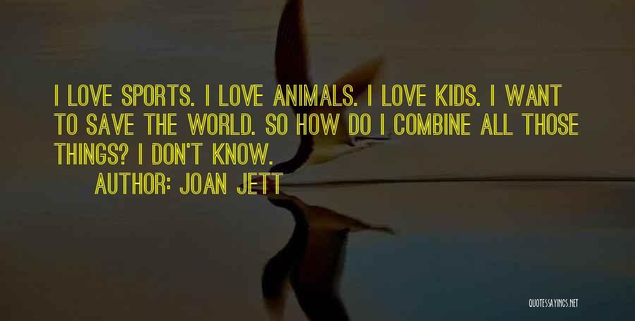 Love All Animals Quotes By Joan Jett
