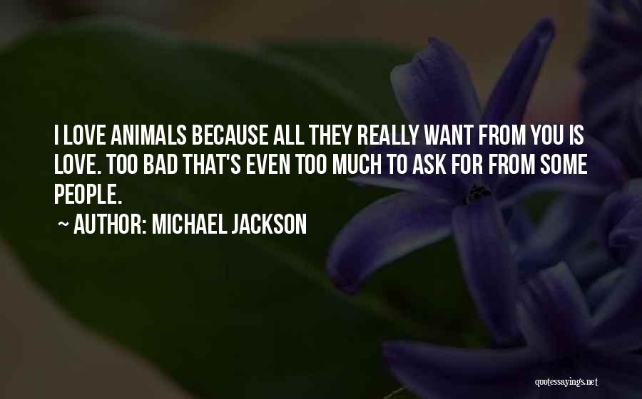 Love All Animals Quotes By Michael Jackson