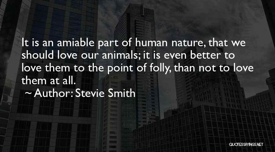 Love All Animals Quotes By Stevie Smith