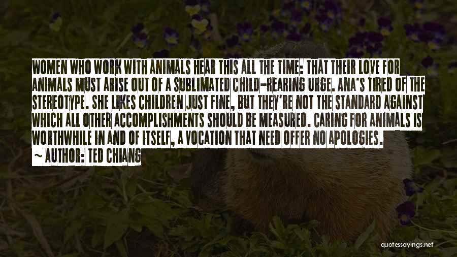 Love All Animals Quotes By Ted Chiang