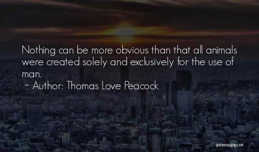 Love All Animals Quotes By Thomas Love Peacock