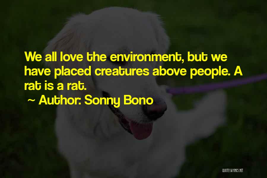 Love All Creatures Quotes By Sonny Bono