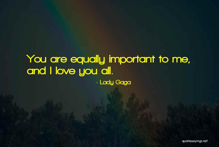 Love All Equally Quotes By Lady Gaga