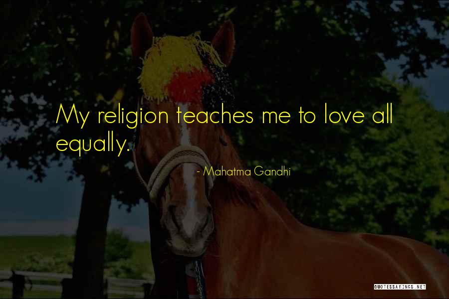 Love All Equally Quotes By Mahatma Gandhi