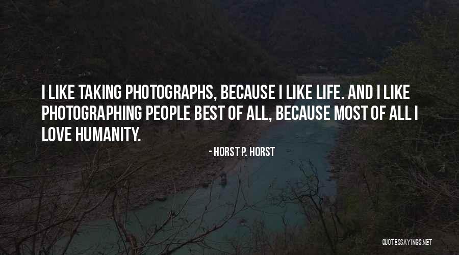 Love All Life Quotes By Horst P. Horst