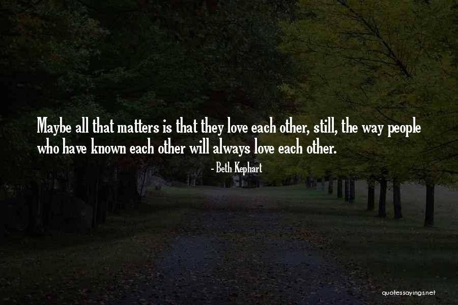 Love All Matters Quotes By Beth Kephart