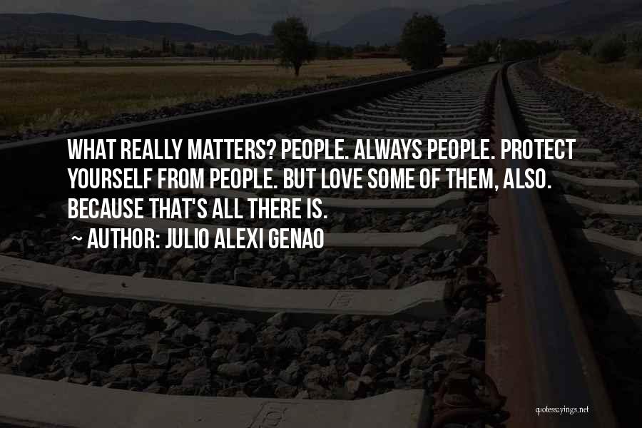 Love All Matters Quotes By Julio Alexi Genao