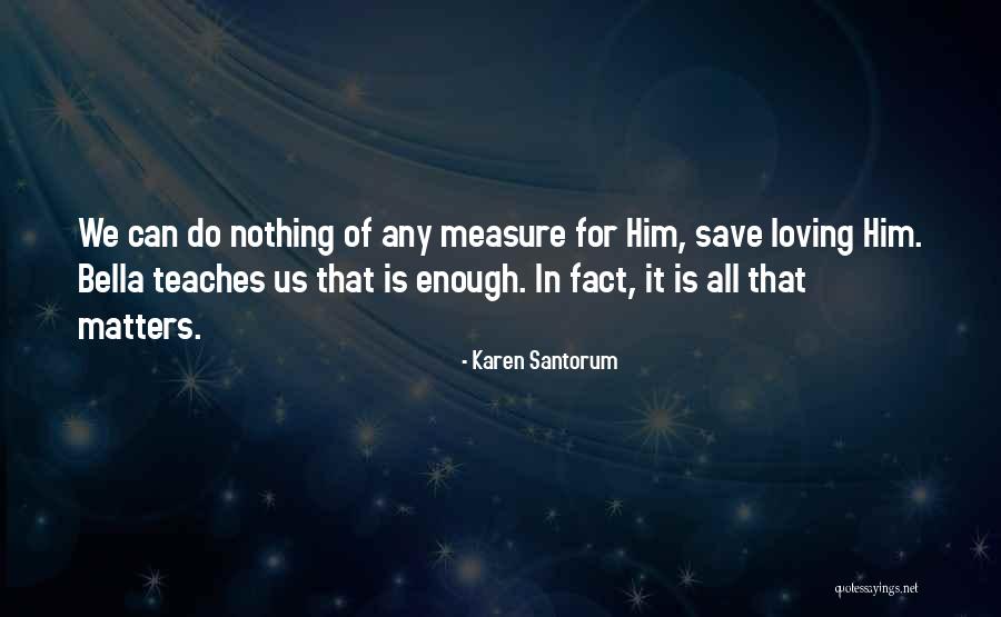 Love All Matters Quotes By Karen Santorum