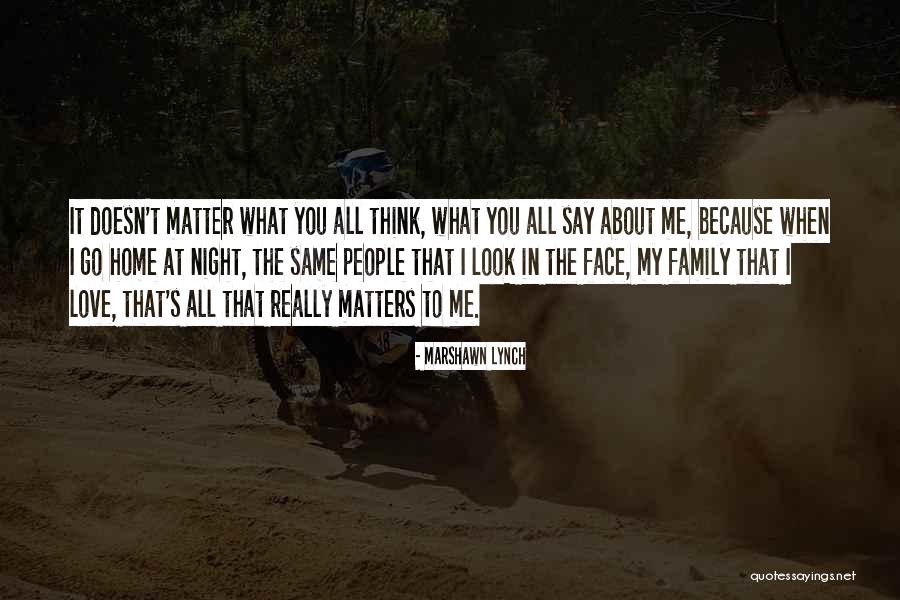 Love All Matters Quotes By Marshawn Lynch