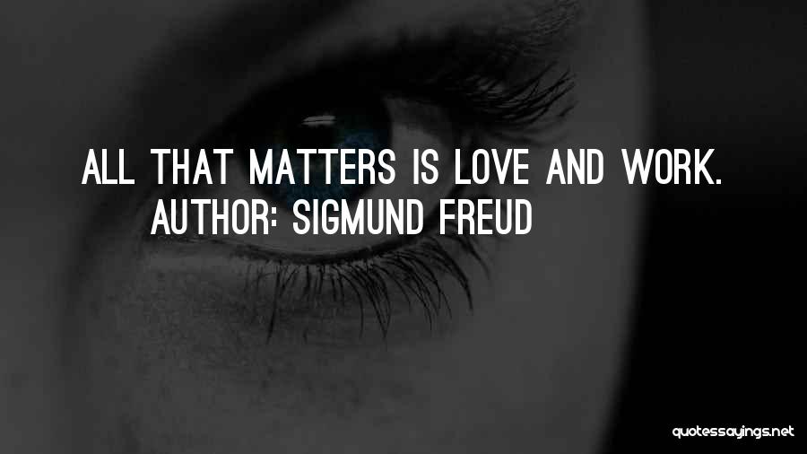 Love All Matters Quotes By Sigmund Freud