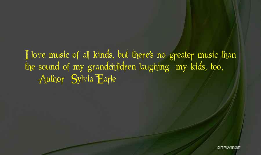 Love All Music Quotes By Sylvia Earle