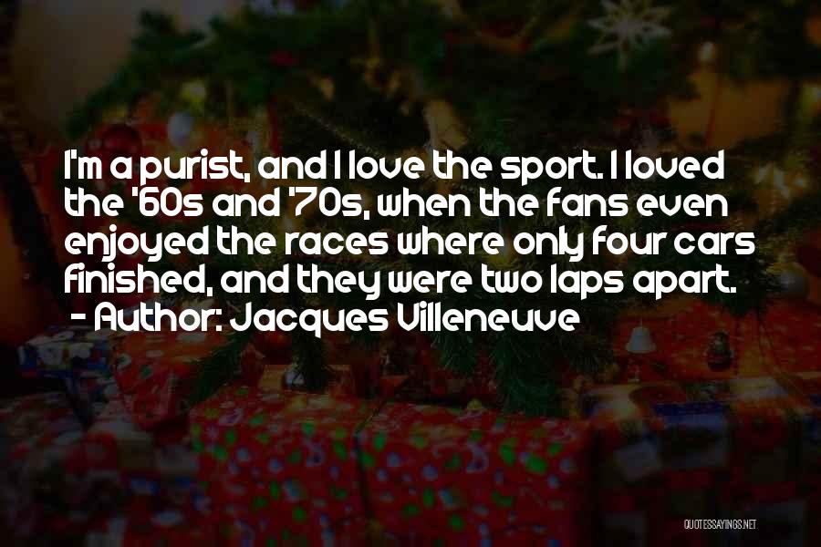 Love All Races Quotes By Jacques Villeneuve