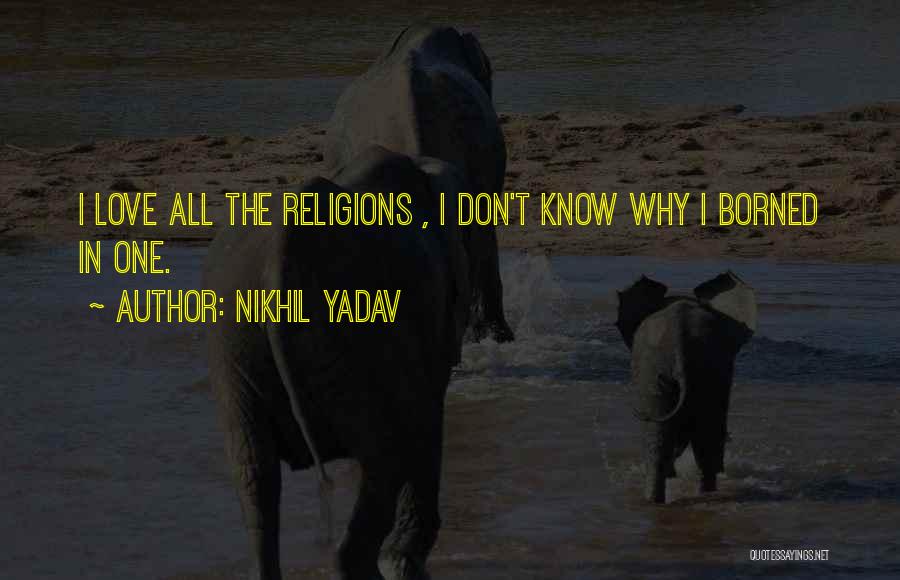 Love All Religions Quotes By Nikhil Yadav