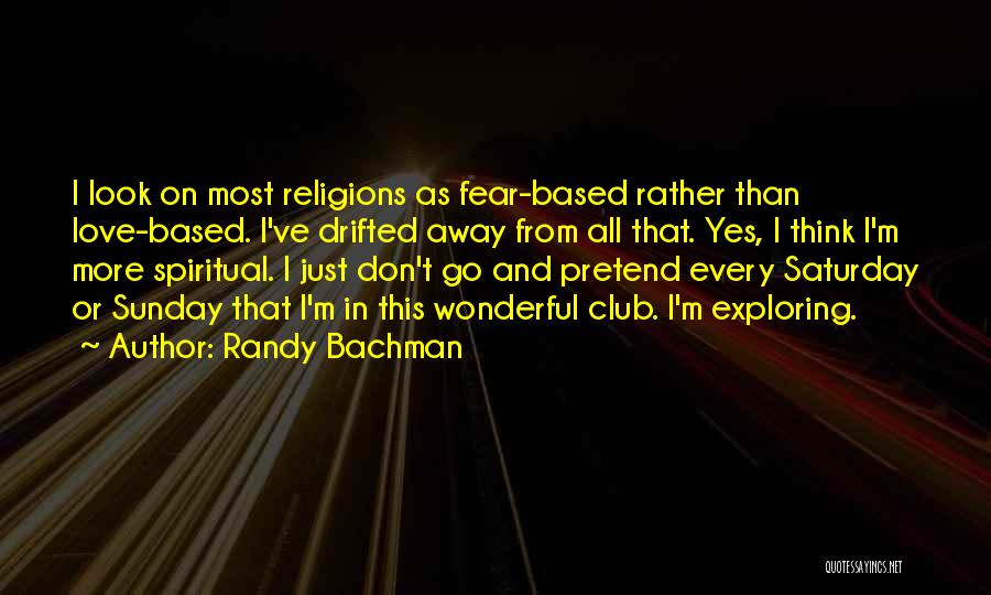 Love All Religions Quotes By Randy Bachman