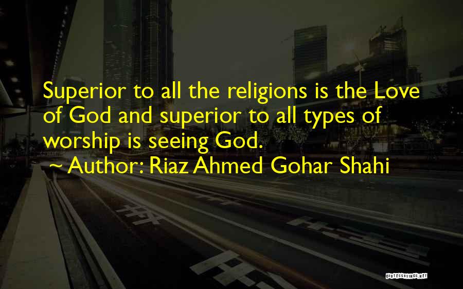 Love All Religions Quotes By Riaz Ahmed Gohar Shahi