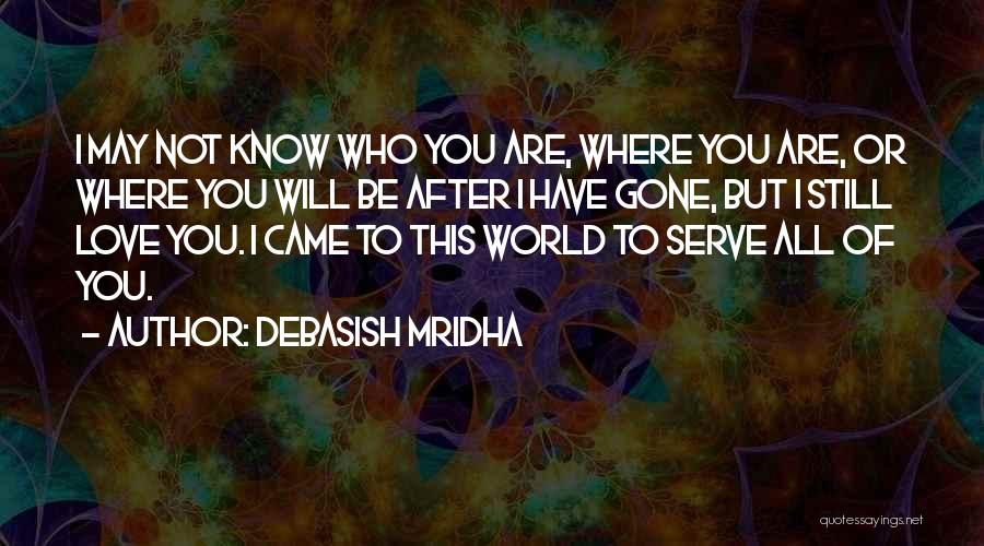 Love All Serve All Quotes By Debasish Mridha