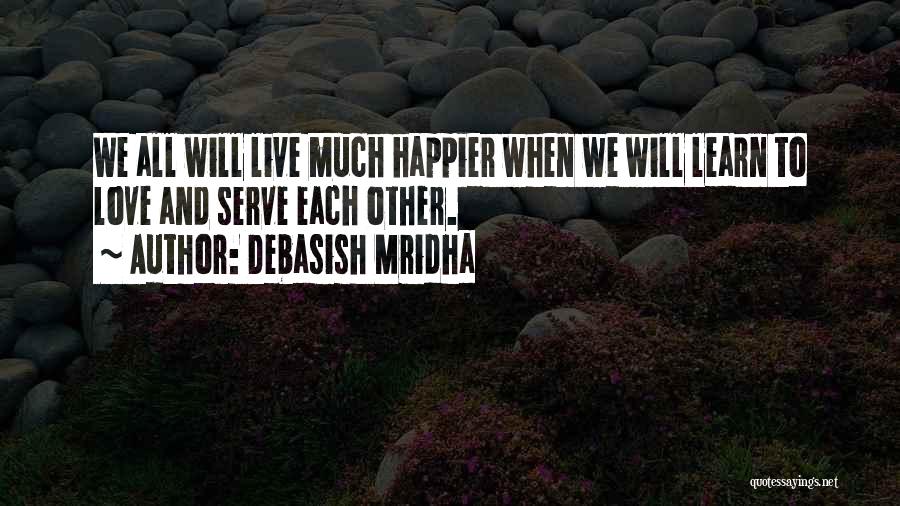 Love All Serve All Quotes By Debasish Mridha